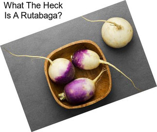What The Heck Is A Rutabaga?