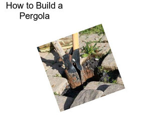 How to Build a Pergola
