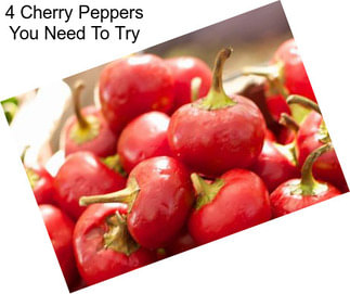 4 Cherry Peppers You Need To Try
