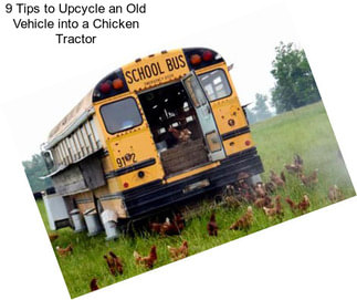 9 Tips to Upcycle an Old Vehicle into a Chicken Tractor