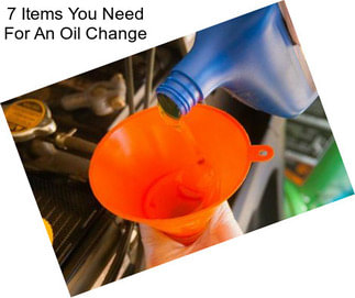 7 Items You Need For An Oil Change