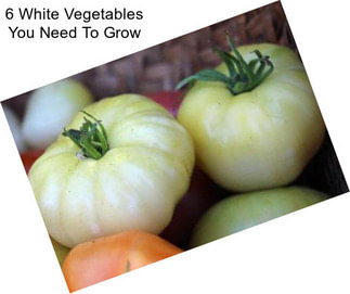 6 White Vegetables You Need To Grow