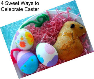 4 Sweet Ways to Celebrate Easter