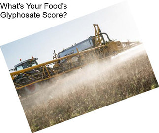 What\'s Your Food\'s Glyphosate Score?