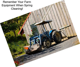 Remember Your Farm Equipment When Spring Cleaning!