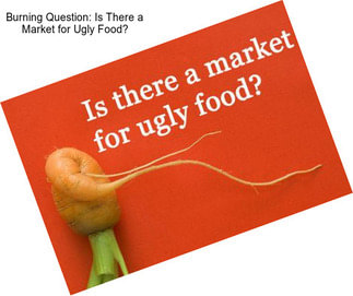 Burning Question: Is There a Market for Ugly Food?