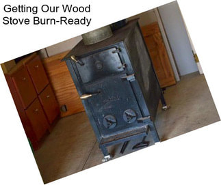 Getting Our Wood Stove Burn-Ready