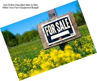 Use Online Classified Sites to Stay Within Your Farm Equipment Budget