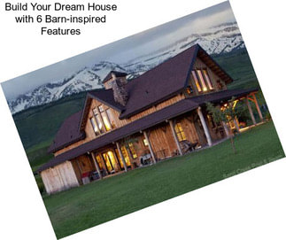 Build Your Dream House with 6 Barn-inspired Features