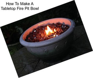 How To Make A Tabletop Fire Pit Bowl