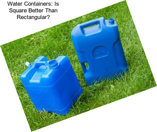 Water Containers: Is Square Better Than Rectangular?