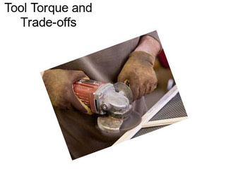 Tool Torque and Trade-offs