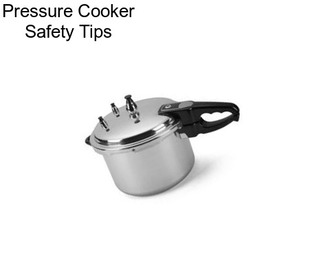 Pressure Cooker Safety Tips