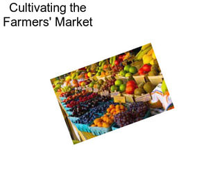 Cultivating the Farmers\' Market