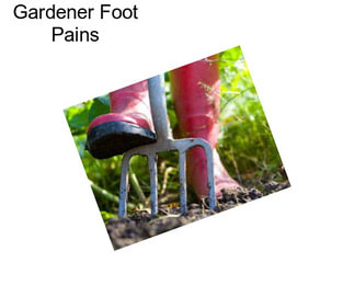 Gardener Foot Pains
