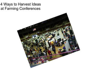 4 Ways to Harvest Ideas at Farming Conferences