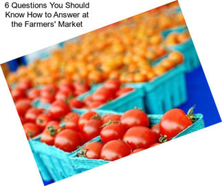 6 Questions You Should Know How to Answer at the Farmers\' Market