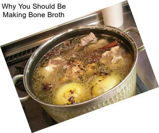 Why You Should Be Making Bone Broth