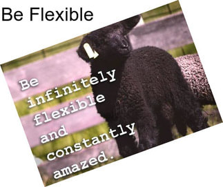 Be Flexible