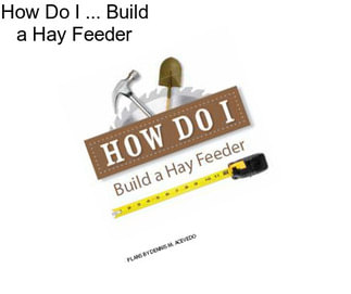 How Do I ... Build a Hay Feeder