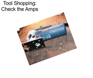 Tool Shopping: Check the Amps