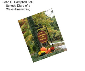 John C. Campbell Folk School: Diary of a Class-Tinsmithing