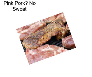 Pink Pork? No Sweat