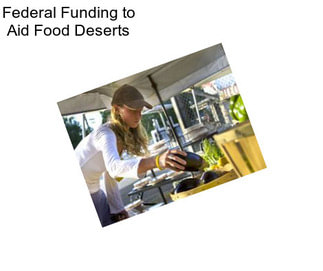 Federal Funding to Aid Food Deserts