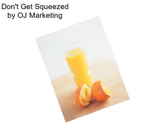 Don\'t Get Squeezed by OJ Marketing