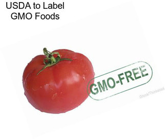 USDA to Label GMO Foods