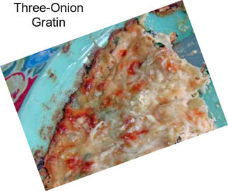 Three-Onion Gratin