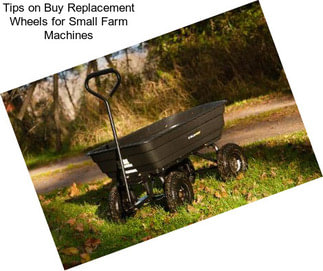 Tips on Buy Replacement Wheels for Small Farm Machines