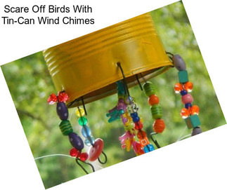 Scare Off Birds With Tin-Can Wind Chimes