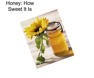 Honey: How Sweet It Is