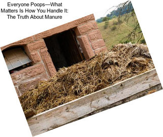 Everyone Poops—What Matters Is How You Handle It: The Truth About Manure