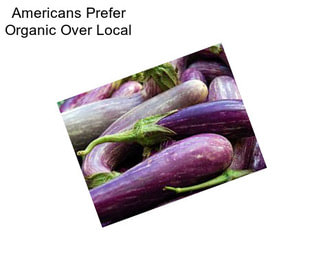 Americans Prefer Organic Over Local