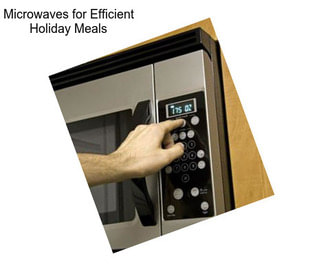 Microwaves for Efficient Holiday Meals