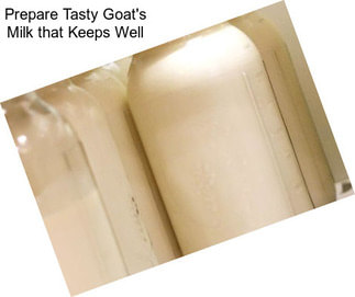 Prepare Tasty Goat\'s Milk that Keeps Well