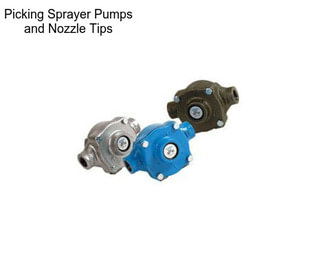 Picking Sprayer Pumps and Nozzle Tips