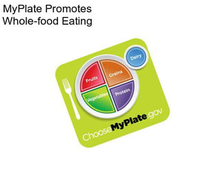 MyPlate Promotes Whole-food Eating