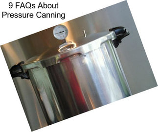 9 FAQs About Pressure Canning