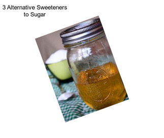 3 Alternative Sweeteners to Sugar