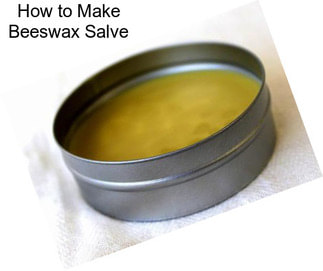 How to Make Beeswax Salve