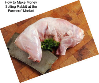 How to Make Money Selling Rabbit at the Farmers\' Market
