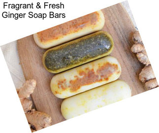 Fragrant & Fresh Ginger Soap Bars
