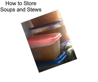 How to Store Soups and Stews