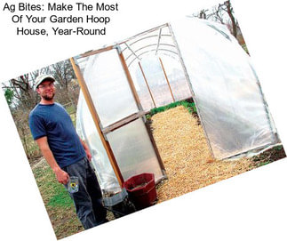 Ag Bites: Make The Most Of Your Garden Hoop House, Year-Round