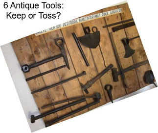 6 Antique Tools: Keep or Toss?