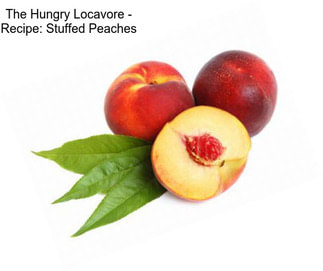 The Hungry Locavore - Recipe: Stuffed Peaches