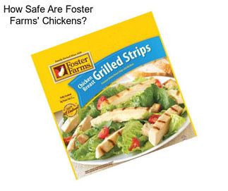 How Safe Are Foster Farms\' Chickens?